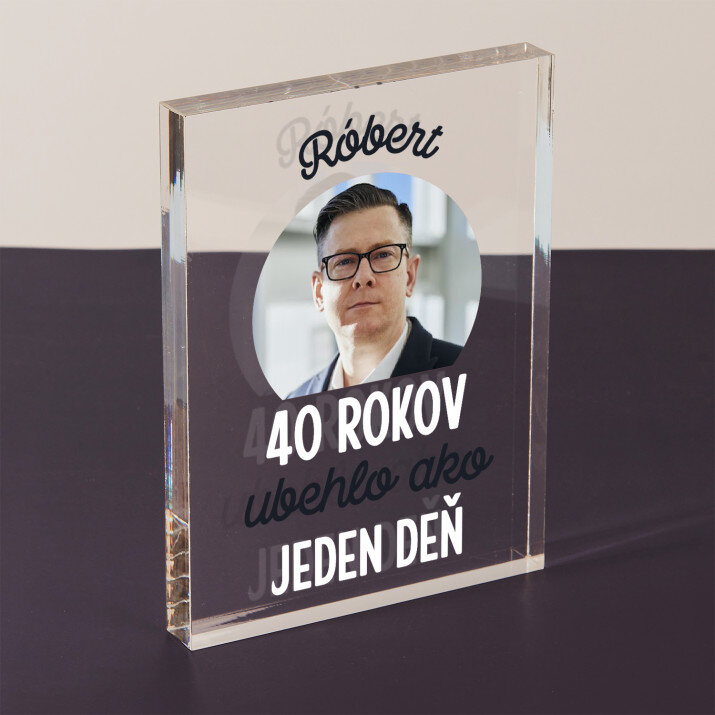40 rokov ubehlo - Akrylový blok