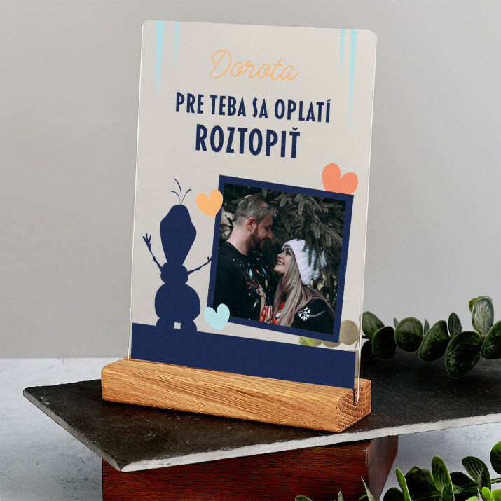 Pre teba sa oplatí roztopiť - Tlač na akrylové sklo so stojanom