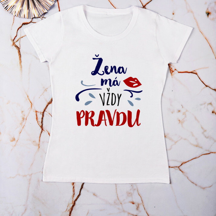 Žena má vždy pravdu - Dámske tričko s potlačou