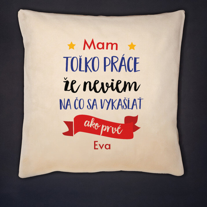Mám toľko práce - Dekoračný vankúš