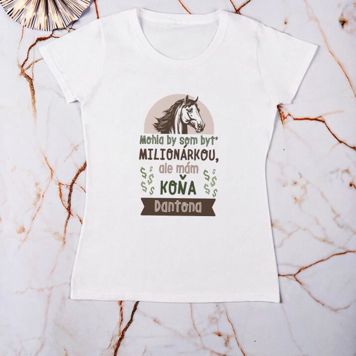 Mohla by som byť milionárkou ale mám koňa - Dámske tričko s potlačou