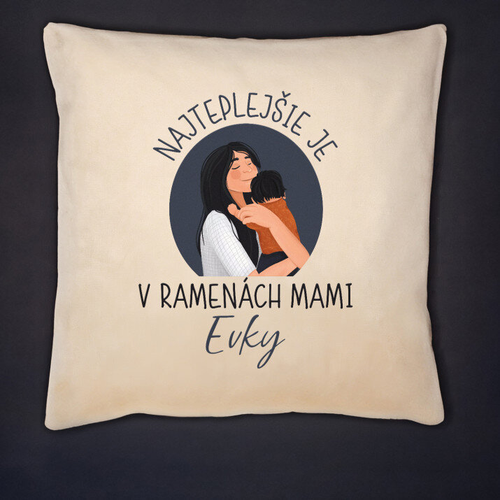 Najteplejšie v ramenách mami - Dekoračný vankúš