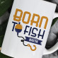Born to fish - Hrnček s potlačou