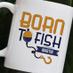 Born to fish - Hrnček s potlačou