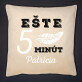 Ešte 5 minút - Dekoračný vankúš