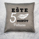 Ešte 5 minút - Dekoračný vankúš