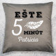 Ešte 5 minút - Dekoračný vankúš
