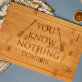 You know nothing - Doska s gravírováním